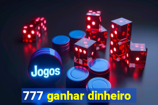 777 ganhar dinheiro